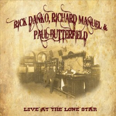 Rick Danko, Richard Manuel &amp; Paul Butterfield - Live At The Lone Star 1984 (2CD)