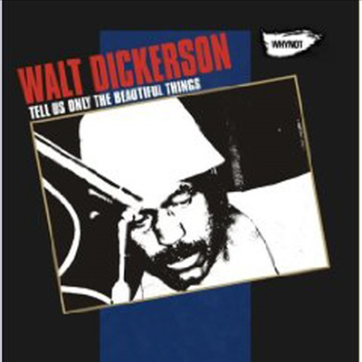 Walt Dickerson - Tell Us Only The Beautiful Things (CD)