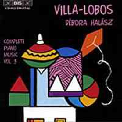 빌라 로보스 : 피아노 음악 3권 &#39;어린이 소품&#39; (Villa-Lobos : Piano Music Vol. 3)(CD) - Debora Halasz