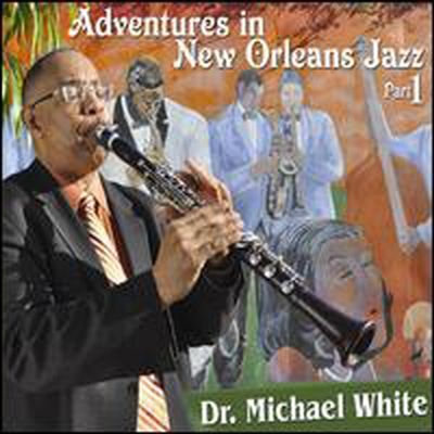 Dr. Michael White - Adventures in New Orleans Jazz Pt. 1 (CD)