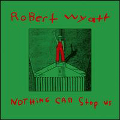 Robert Wyatt - Nothing Can Stop Us (Limited Edition)(LP+CD)