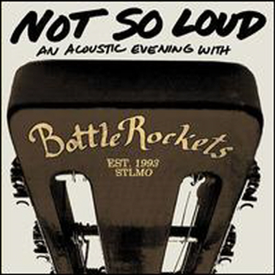 Bottle Rockets - Not So Loud: An Acoustic Evening (Digipack)(CD)