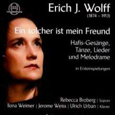 E.J. 볼프: 성악 작품집 (Erich J. Wolff: Hafis-Gesange op. posth.)(CD) - Rebecca Broberg