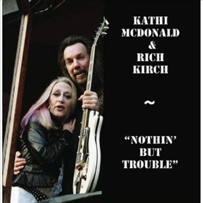 Kathi McDonald &amp; Rich Kirch - Nothin But Trouble (CD)