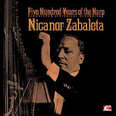 자발레타 - 하프 500년의 역사 (Nicanor Zabaleta - Five Hundred Years Of The Harp) (Remastered) (CD-R) - Nicanor Zabaleta