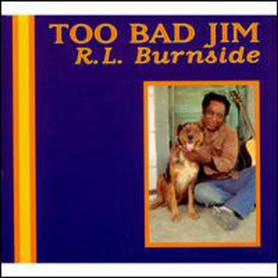 R.L. Burnside - Too Bad Jim