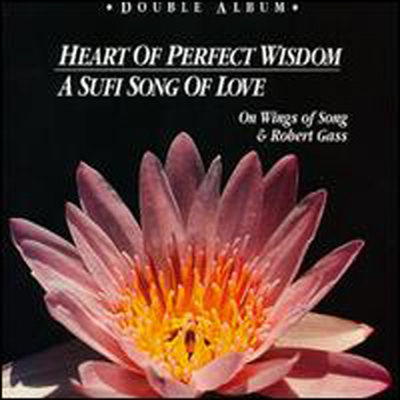 Robert Gass & On Wings Of Song - Heart Of Perfect Wisdom / Sufi Song Of Love (CD)