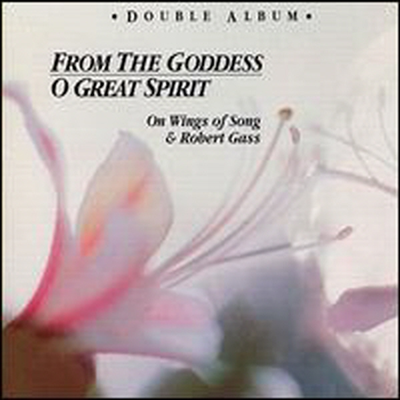 Robert Gass & On Wings Of Song - From The Goddess / O Great Spirit (CD)