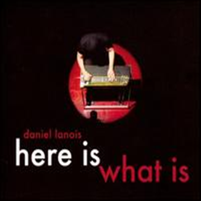 Daniel Lanois - Here Is What Is