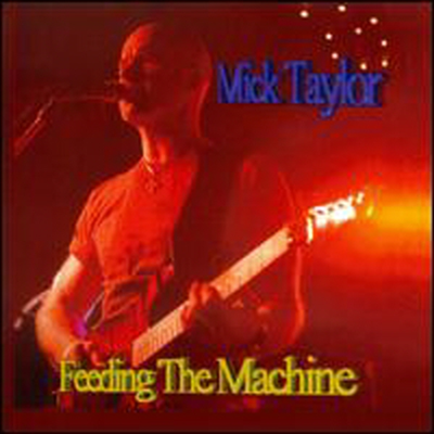 Mick Taylor - Feeding The Machine (CD)