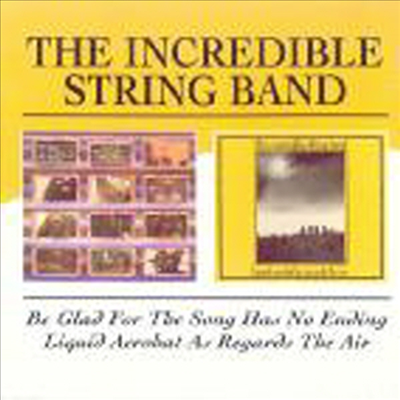 Incredible String Band - Be Glad For The Song Has No Ending / Liquid Acorobat As Regards The Air (Remastered)(2CD)