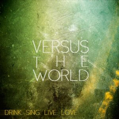 Versus The World - Drink Sing Live Love (Digipack)(CD)