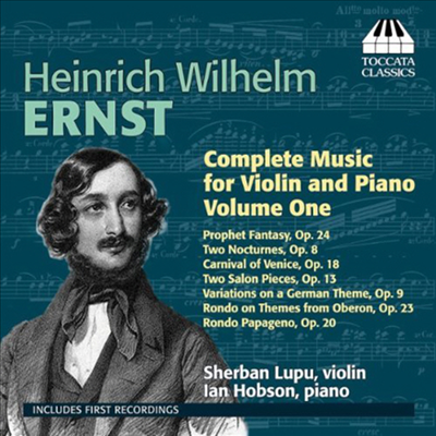 에른스트 : 바이올린과 피아노를 위한 작품들 (Heinrich Wilhelm Ernst : Complete Music For Violin And Piano, Volume 1) - Sherban Lupu