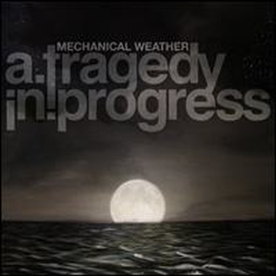 Tragedy In Progress - Mechanical Weather