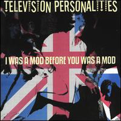 Television Personalities - I Was A Mod Before You Was A Mod (CD)