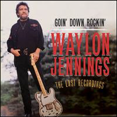 Waylon Jennings - Goin&#39; Down Rockin&#39;: The Last Recordings (CD)