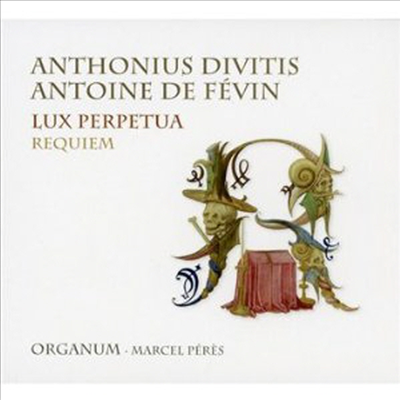 앙투앙 드 페뱅/안토니우스 디비티스: 레퀴엠 (Antoine de Fevin/Anthonius Divitis: Requiem)(CD) - Marcel Peres