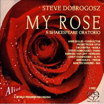 도브로고즈: 나의 장미 - 셰익스피어 오라토리오 (Dobrogosz: My Rose - A Shakespeare Oratorio) (2SACD Hybrid) - Anne Sollie