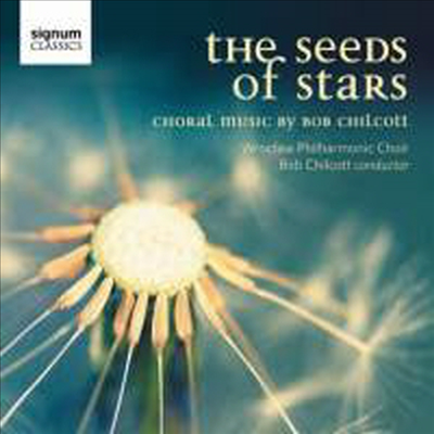 밥 실코트: 합창 작품집 (The Seeds of Stars - Choral Music by Bob Chilcott)(CD) - Bob Chilcott