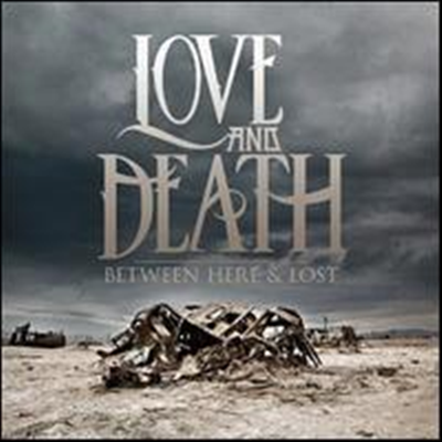 Love &amp; Death - Between Here &amp; Lost