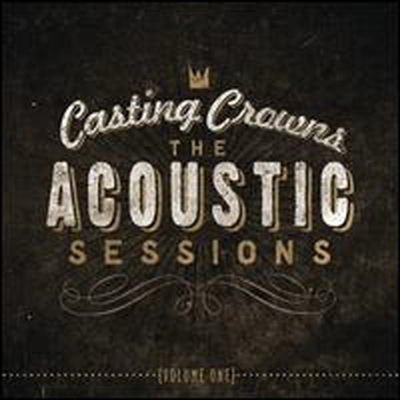 Casting Crowns - Acoustic Sessions, Vol. 1 (CD)