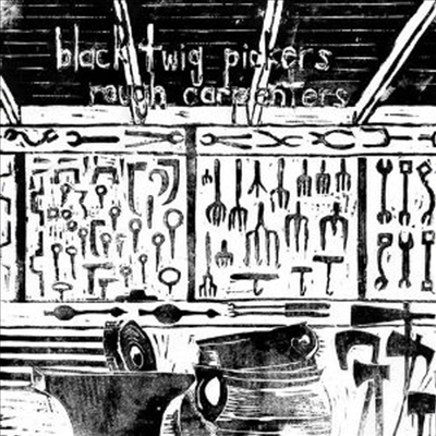 Black Twig Pickers - Rough Carpenters (CD)