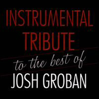 Instrumental Tribute To The Best Of Josh Groban (Tribute To Josh Groban) - Instrumental Tribute To The Best Of Josh Groban (CD-R)