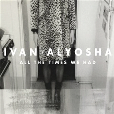 Ivan & Alyosha - All The Times We Had (CD)