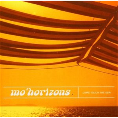 Mo Horizons - Come Touch The Sun