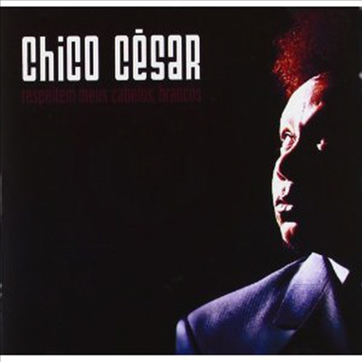 Chico Cesar - Respeitem Meus Cabelos,Brancos (CD)