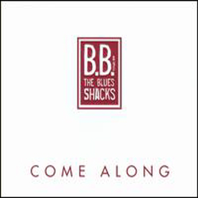 B.B. &amp; the Blues Shacks - Come Along (CD)