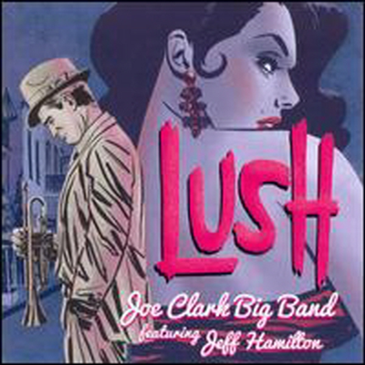 Joe Clark Big Band Feat. Jeff Hamilton - Lush (CD)