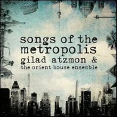 Gilad Atzmon & the Orient House Ensemble - Songs Of The Metropolis