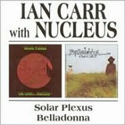 Ian Carr With Nucleus - Solar Plexus/Belladonna (Remastered)(2CD)