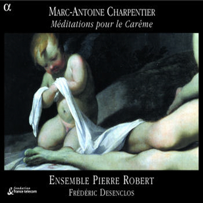 샤르팡티에: 사순절을 위한 묵상곡집 H.380-389, 오 달콤함 오 형언할 수 없는 축제여, 5성 푸가, 오 사랑 오 선함 오 자비 등 18곡 (Charpentier : Meditations Pour Le Careme)(CD) - Ensemble Pierre Robert