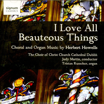 허버트 하웰즈 : 합창곡과 오르간 작품 (Howells : I Love all Beauteous Things)(CD) - Judy Martin
