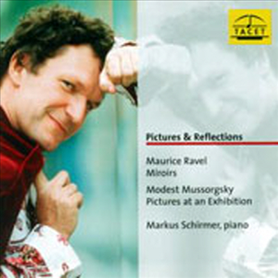무소르그스키 : 전람회의 그림, 라벨 : 거울 (Mussorgsky : Pictures at an Exhibition, Ravel : Mirrors)(CD) - Markus Schirmer