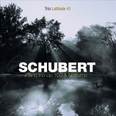 슈베르트 : 피아노 삼중주 Op.100 D.929 & 노투르노D.897 (Schubert : Piano trio Op.100 & 'Notturno')(CD) - Trio Latitude 41