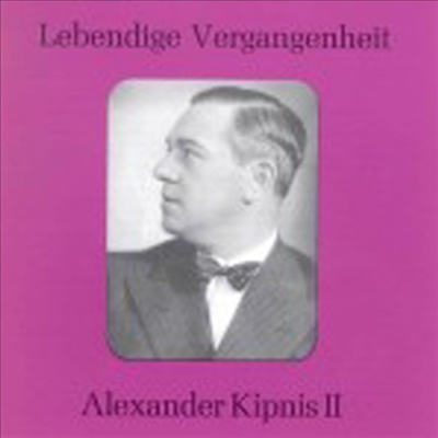 알렉산더 키프니스 2집 (Lebendige Vergangenheit - Kipnis Alexander, Vol. 2)(CD) - Alexander Kipnis