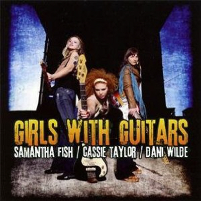 Samantha Fish &amp; Cassie Taylor &amp; Dani Wilde - Girls With Guitars (CD)