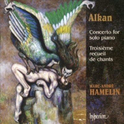 알캉: 솔로 피아노를 위한 협주곡, 가곡 3집 (Alkan : Concerto for solo piano Op.39 Nos.8-10, Troisieme recueil de chants Op.65)(CD) - Marc-Andre Hamelin