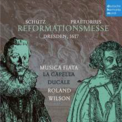 프레토리우스 & 쉬츠: 1617년 드레스텐의 종교 개혁 미사 (Schutz & Praetorius: Reformationsmesse)(CD) - Roland Wilson