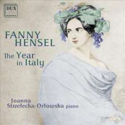 파니 멘델스존: 이탈리에서 작곡한 피아노 작품집 (Fanny Mendelssohn: Works for Piano - The Year in Italy)(CD) - Joanna Strzelecka-Orlowska