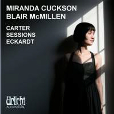 카터, 세션스 & 에카르트: 바이올린과 피아노를 위한 작품집 (Carter, Sessions & Eckardt: Violin Sonatas)(CD) - Miranda Cuckson