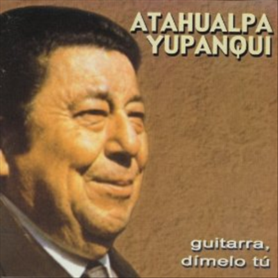 Atahualpa Yupanqui - Guitarra Dimelo Tu