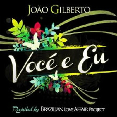 Brazilian Love Affair Project - Voce e Eu - Joao Gilberto