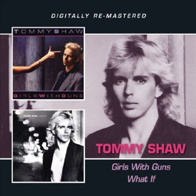 Tommy Shaw - Girls With Guns/What If (Remastered)(2CD)