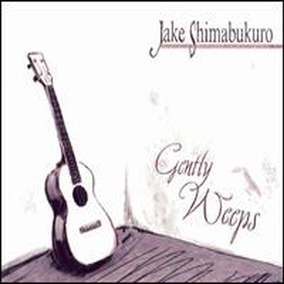 Jake Shimabukuro - Gently Weeps (Bonus Tracks)(Digipack)(CD)