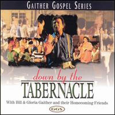 Bill &amp; Gloria Gaither With Homecoming Friends - Down By The Tabernacle (CD)