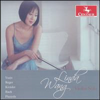 이자이, 레거, 크라이슬러, 바흐, 피아졸라: 무반주 바이올린 독주 작품집 (Ysaye, Reger, Kreisler, Bach, Piazzola: Violin Solo)(CD) - Linda Wang